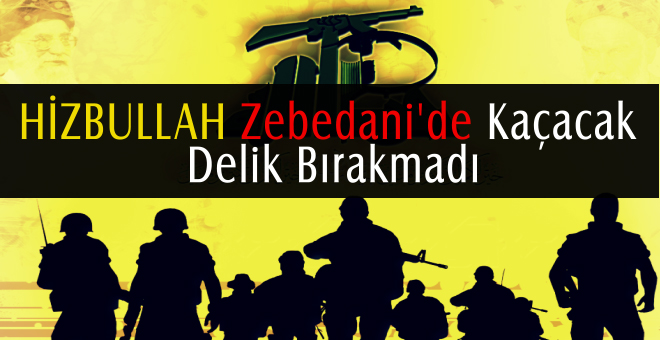 Hizbullah Zebedani'de Kaçacak Delik Bırakmadı