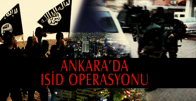 Ankara'da IŞİD Operasyonu