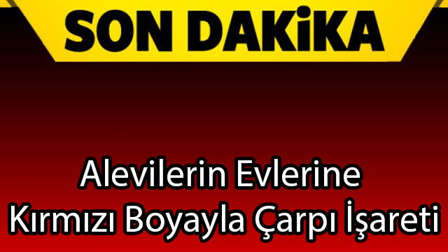 Alevilerin Evlerine Kırmızı Boyayla Çarpı İşareti